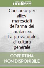 Concorso per allievi marescialli dell'arma dei carabinieri. La prova orale di cultura generale libro