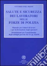 Salute e sicurezza dei lavoratori nelle forze di polizia. Manuale per i datori di lavoro e per la formazione degli operatori... libro