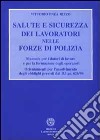 Salute e sicurezza dei lavoratori nelle forze di polizia. Manuale per i datori di lavoro e per la formazione degli operatori... libro