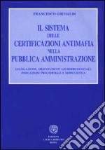 Il sistema delle certificazioni antimafia nella pubblica amministrazione. Legislazione, orientamenti giurisprudenziali, indicazioni procedurali e modulistica libro