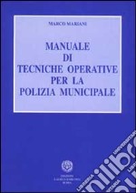 Manuale di tecniche operative per la polizia municipale libro