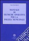 Manuale di tecniche operative per la polizia municipale libro