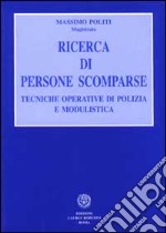 Ricerca di persone scomparse. Tecniche operative di polizia e modulistica libro