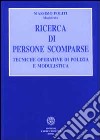 Ricerca di persone scomparse. Tecniche operative di polizia e modulistica libro