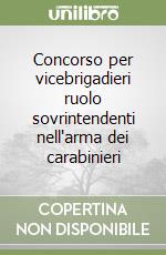 Concorso per vicebrigadieri ruolo sovrintendenti nell'arma dei carabinieri libro