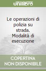 Le operazioni di polizia su strada. Modalità di esecuzione libro