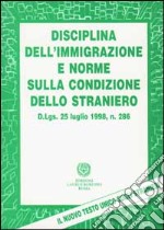 Disciplina dell'immigrazione e norme sulla condizione dello straniero. Il Testo Unico delle disposizioni sugli stranieri libro