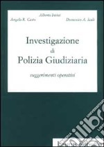 Investigazione di polizia giudiziaria. Suggerimenti operativi libro