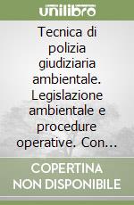 Tecnica di polizia giudiziaria ambientale. Legislazione ambientale e procedure operative. Con modulistica libro