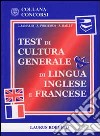 Test di cultura generale & di lingua inglese e francese libro