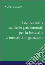 Tecnica delle inchieste patrimoniali per la lotta alla criminalità organizzata libro