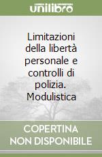 Limitazioni della libertà personale e controlli di polizia. Modulistica