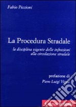 La procedura stradale. La disciplina vigente delle infrazioni alla circolazione stradale libro