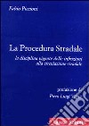 La procedura stradale. La disciplina vigente delle infrazioni alla circolazione stradale libro