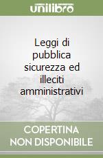 Leggi di pubblica sicurezza ed illeciti amministrativi libro