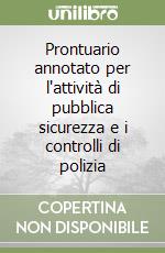 Prontuario annotato per l'attività di pubblica sicurezza e i controlli di polizia libro