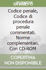 Codice penale, Codice di procedura penale commentati. Norme complementari. Con CD-ROM libro