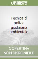 Tecnica di polizia giudiziaria ambientale libro