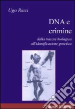 DNA e crimine. Dalla traccia biologica all'identificazione genetica