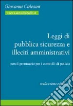 Leggi di pubblica sicurezza e illeciti amministrativi. Con il prontuario per i controlli di polizia libro