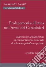 Prolegomeni sull'etica nell'arma dei carabinieri. Dall'opzione fondamentale al comportamento nella vita di relazione pubblica e privata libro