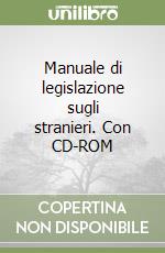 Manuale di legislazione sugli stranieri. Con CD-ROM libro