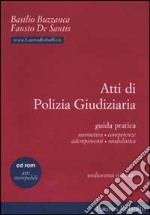 Atti di polizia giudiziaria. Guida pratica. Con CD-ROM