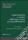 Organizzazione e tecnica della lotta contro gli incendi boschivi libro di Landi Bianca M. Landi Silvano