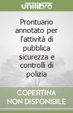 Prontuario annotato per l'attività di pubblica sicurezza e controlli di polizia libro