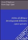 Diritto di difesa e investigazioni difensive. Aspetti operativi libro di D'Ambrosio Loris Vigna Piero Luigi