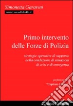 Primo intervento delle forze di polizia. Strategie operative di supporto nella conduzione di situazioni di crisi ed emergenza libro