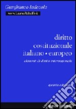 Diritto costituzionale italiano-europeo. Elementi di diritto internazionale libro