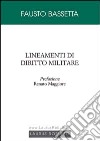 Lineamenti di diritto militare libro di Bassetta Fausto