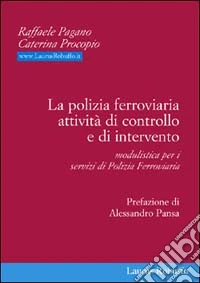 La polizia ferroviaria. Attività di controllo e di intervento. Modulistica per i servizi di polizia ferroviaria