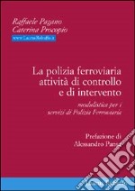 La polizia ferroviaria. Attività di controllo e di intervento. Modulistica per i servizi di polizia ferroviaria