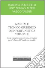 Manuale tecnico giuridico di infortunistica stradale. Teoria e pratica con schemi e formulari per il rilievo dell'incidente stradale