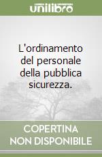 L'ordinamento del personale della pubblica sicurezza. libro