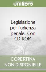 Legislazione per l'udienza penale. Con CD-ROM libro