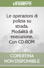 Le operazioni di polizia su strada. Modalità di esecuzione. Con CD-ROM libro