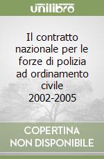 Il contratto nazionale per le forze di polizia ad ordinamento civile 2002-2005 libro