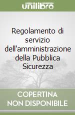 Regolamento di servizio dell'amministrazione della Pubblica Sicurezza libro