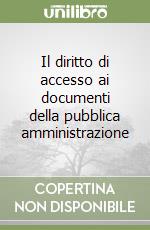 Il diritto di accesso ai documenti della pubblica amministrazione libro