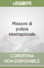 Missioni di polizia internazionale libro