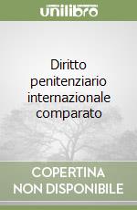 Diritto penitenziario internazionale comparato libro