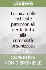 Tecnica delle inchieste patrimoniali per la lotta alla criminalità organizzata