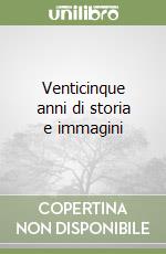 Venticinque anni di storia e immagini libro