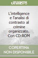 L'intelligence e l'analisi di contrasto al crimine organizzato. Con CD-ROM libro