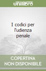 I codici per l'udienza penale libro