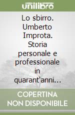 Lo sbirro. Umberto Improta. Storia personale e professionale in quarant'anni di cronache italiane dal 1960 al 2000 libro