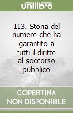 113. Storia del numero che ha garantito a tutti il diritto al soccorso pubblico